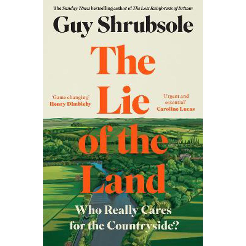 The Lie of the Land: Who Really Cares for the Countryside? (Hardback) - Guy Shrubsole